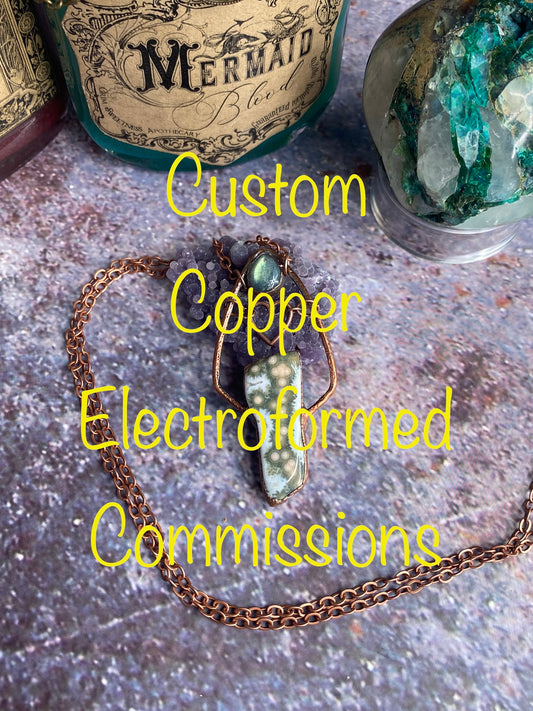 Custom Copper electro-formed commissions